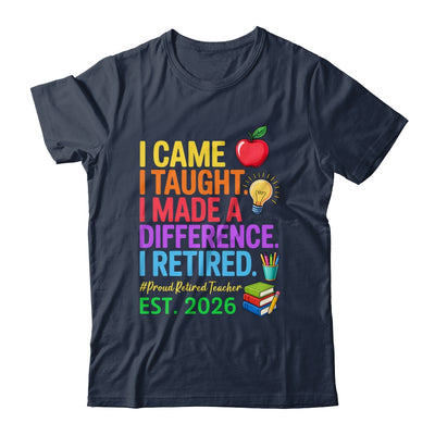 I Came I Taught I Made a Difference Retired Teacher 2026 Shirt & Hoodie | teecentury