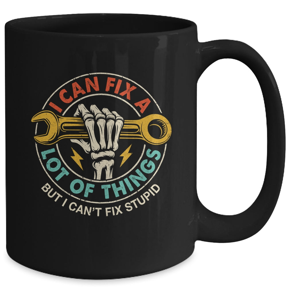 I Can Fix A Lot Of Things But I Can't Fix Stupid Fathers Day Mug | teecentury