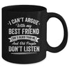 I Can't Argue With My Best Friend She's Older Than Me Funny Mug | teecentury