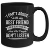 I Can't Argue With My Best Friend She's Older Than Me Funny Mug | teecentury