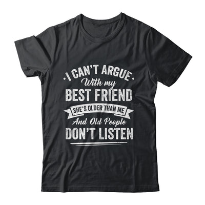 I Can't Argue With My Best Friend She's Older Than Me Funny Shirt & Tank Top | teecentury