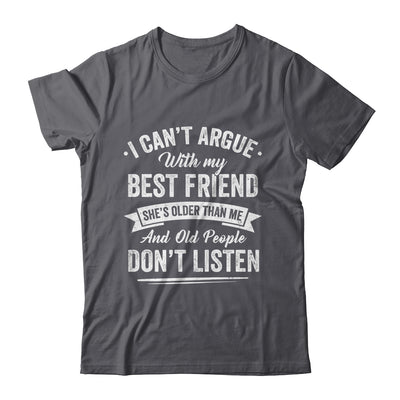 I Can't Argue With My Best Friend She's Older Than Me Funny Shirt & Tank Top | teecentury