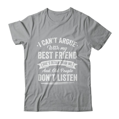 I Can't Argue With My Best Friend She's Older Than Me Funny Shirt & Tank Top | teecentury