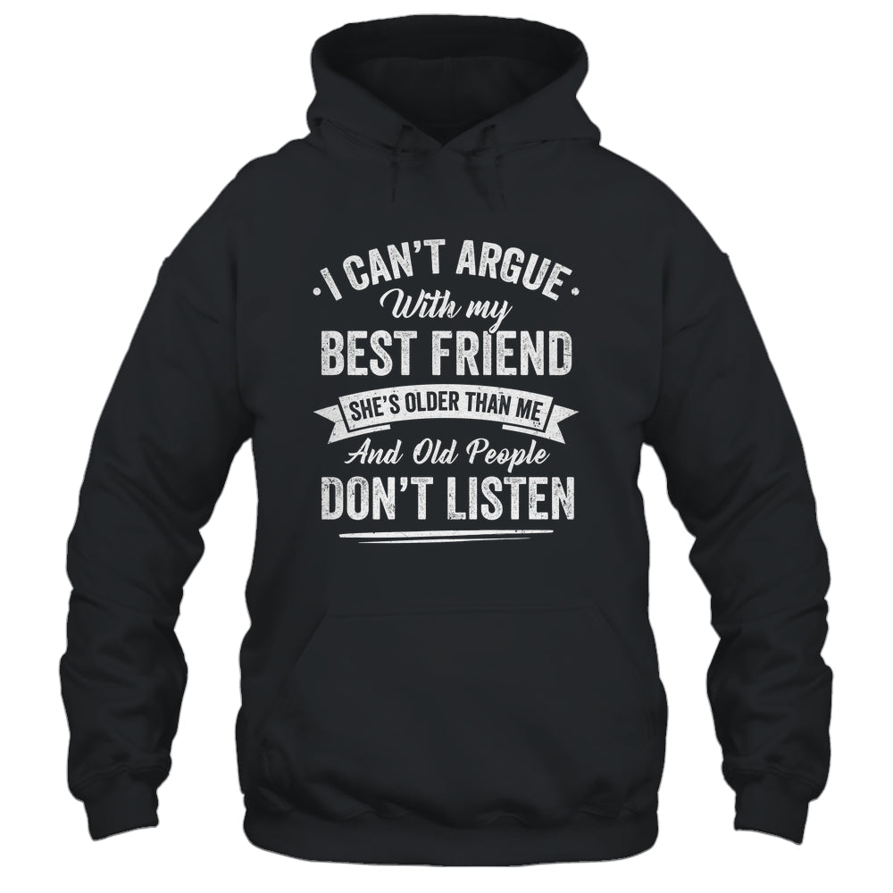 I Can't Argue With My Best Friend She's Older Than Me Funny Shirt & Tank Top | teecentury
