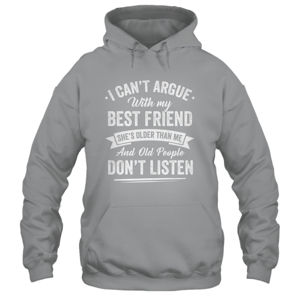 I Can't Argue With My Best Friend She's Older Than Me Funny Shirt & Tank Top | teecentury
