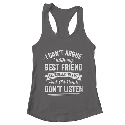 I Can't Argue With My Best Friend She's Older Than Me Funny Shirt & Tank Top | teecentury