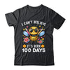 I Can't Believe Its Been 100 Days Funny Bee 100th Day School Shirt & Hoodie | teecentury