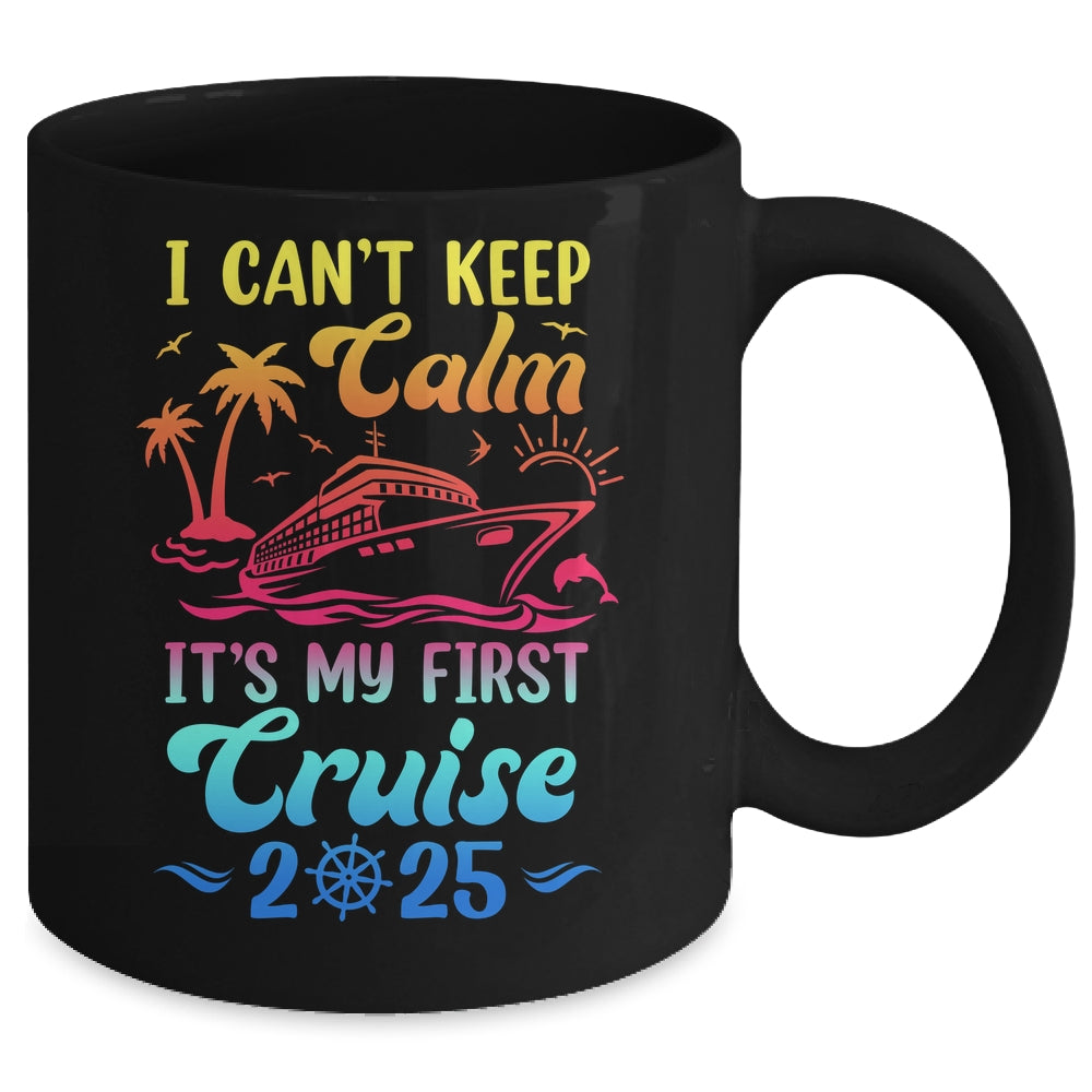 I Can't Keep Calm It's My First Cruise Cruising 2025 Mug | teecentury
