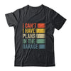 I Cant I Have Plans In The Garage Car Mechanics Dad Retro Shirt & Hoodie | teecentury