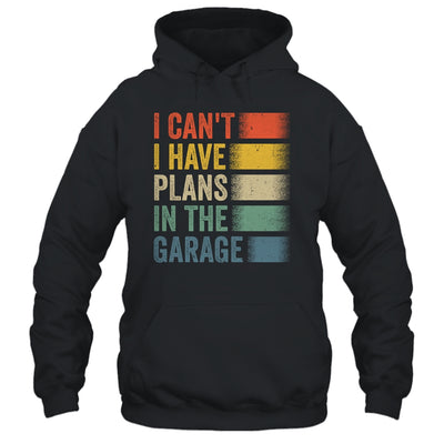 I Cant I Have Plans In The Garage Car Mechanics Dad Retro Shirt & Hoodie | teecentury