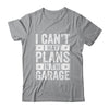 I Cant I Have Plans In The Garage Fathers Day Car Mechanics Shirt & Hoodie | teecentury