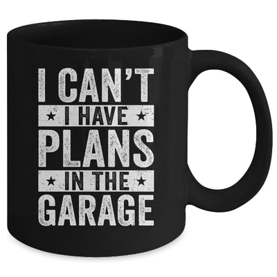 I Cant I Have Plans In The Garage Fathers Day Car Mechanics Mug | teecentury