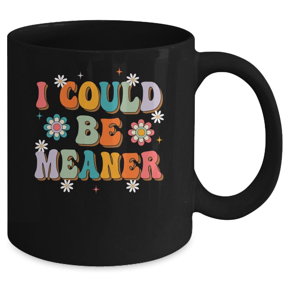 I Could Be Meaner Funny Women Saying Quote Groovy Mom Mug | teecentury
