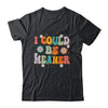 I Could Be Meaner Funny Women Saying Quote Groovy Mom Shirt & Tank Top | teecentury