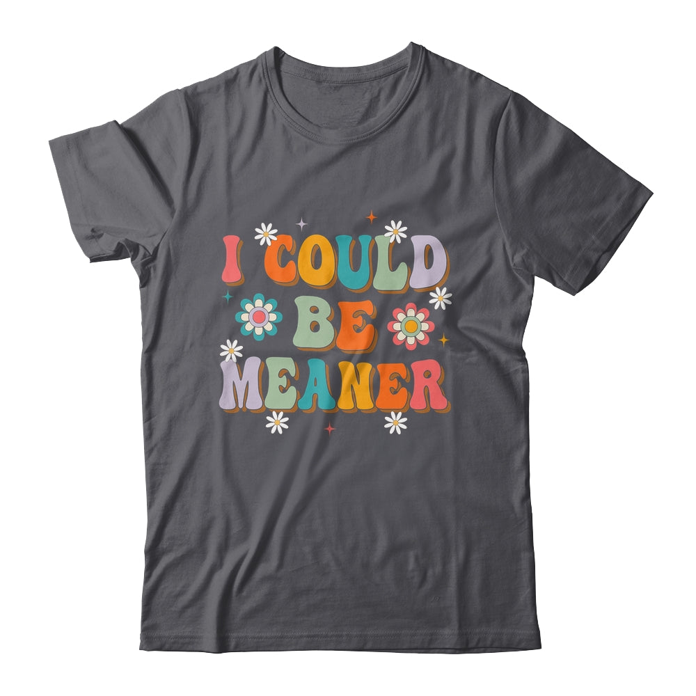 I Could Be Meaner Funny Women Saying Quote Groovy Mom Shirt & Tank Top | teecentury