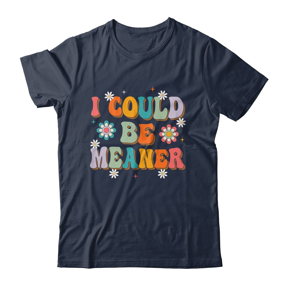 I Could Be Meaner Funny Women Saying Quote Groovy Mom Shirt & Tank Top | teecentury