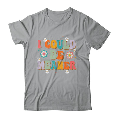 I Could Be Meaner Funny Women Saying Quote Groovy Mom Shirt & Tank Top | teecentury