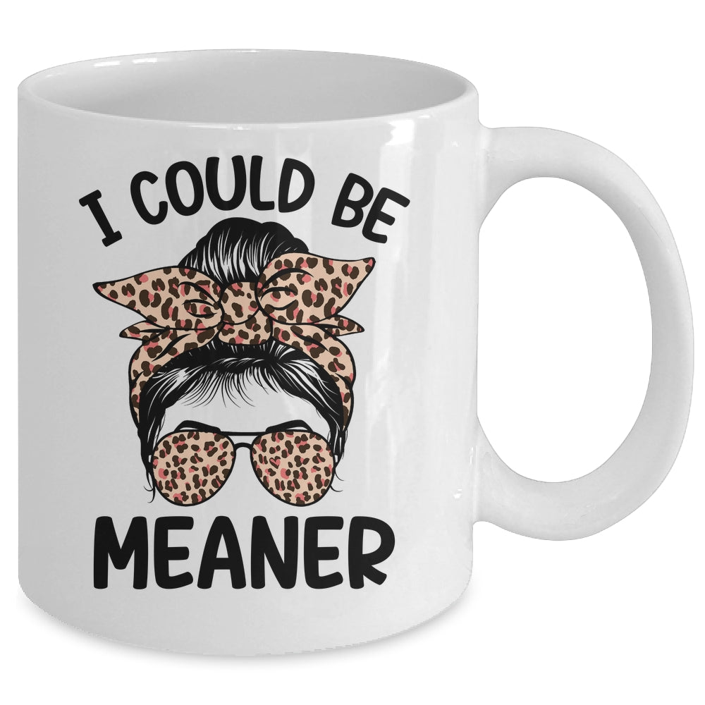 I Could Be Meaner Funny Women Saying Quote Messy Bun Mom Mug | teecentury