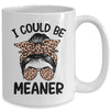 I Could Be Meaner Funny Women Saying Quote Messy Bun Mom Mug | teecentury