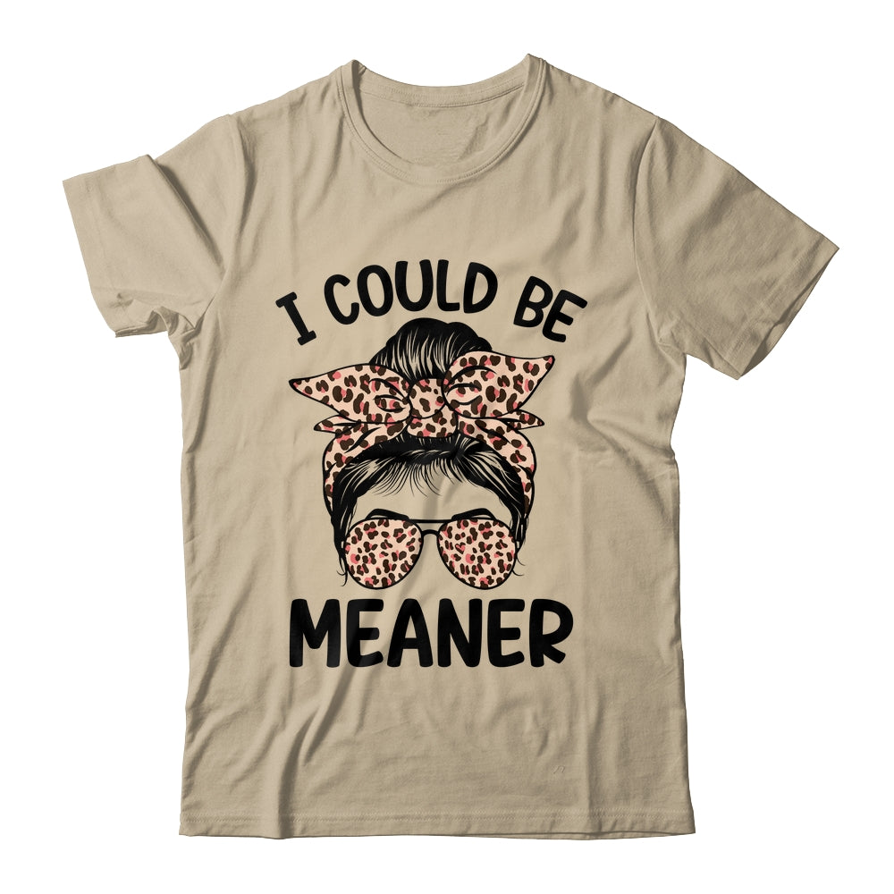 I Could Be Meaner Funny Women Saying Quote Messy Bun Mom Shirt & Tank Top | teecentury