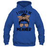 I Could Be Meaner Funny Women Saying Quote Messy Bun Mom Shirt & Tank Top | teecentury
