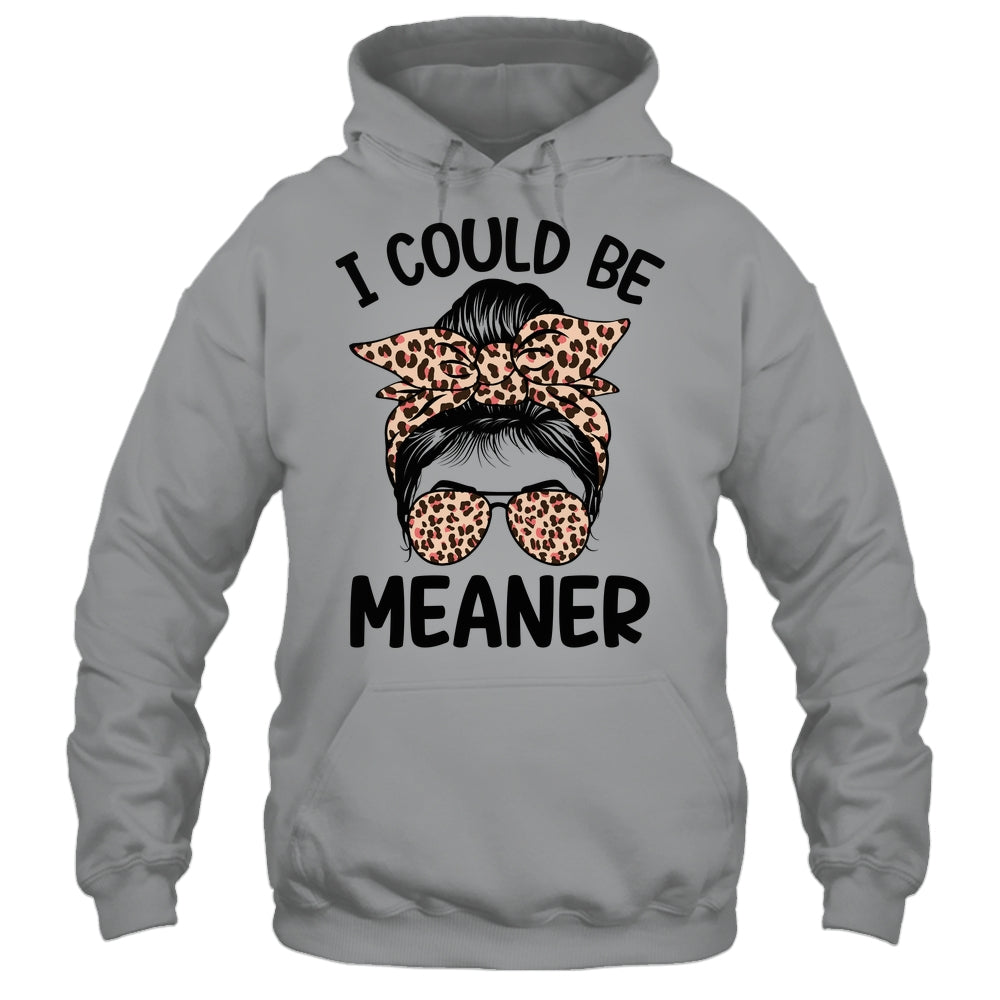 I Could Be Meaner Funny Women Saying Quote Messy Bun Mom Shirt & Tank Top | teecentury