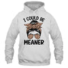I Could Be Meaner Funny Women Saying Quote Messy Bun Mom Shirt & Tank Top | teecentury
