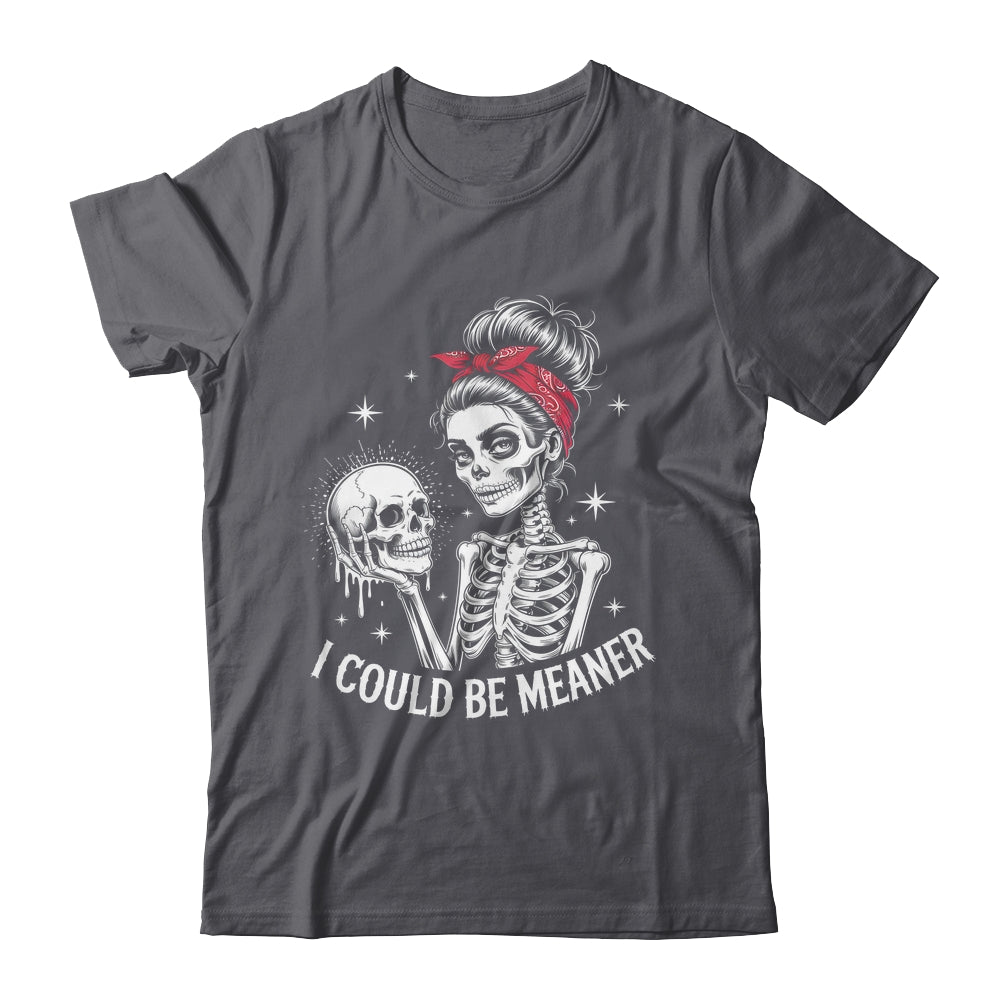 I Could Be Meaner Funny Women Saying Quote Skeleton Mom Shirt & Tank Top | teecentury
