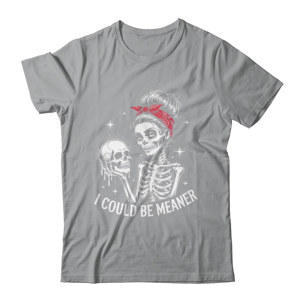 I Could Be Meaner Funny Women Saying Quote Skeleton Mom Shirt & Tank Top | teecentury
