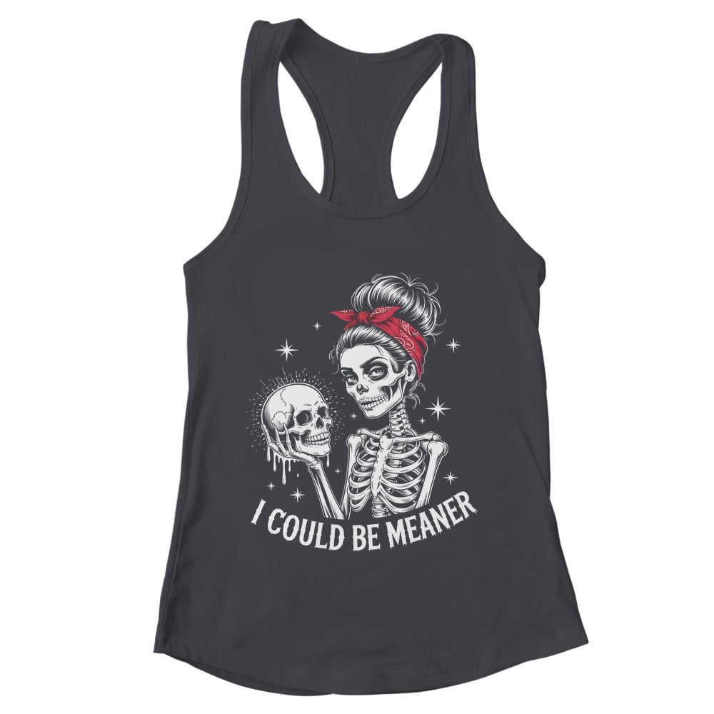 I Could Be Meaner Funny Women Saying Quote Skeleton Mom Shirt & Tank Top | teecentury