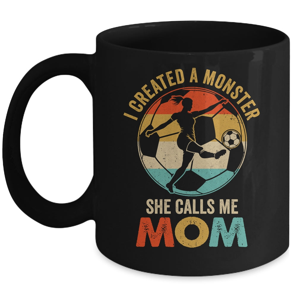 I Created A Monster She Calls Me Mom Soccer Mother's Day Mug | teecentury