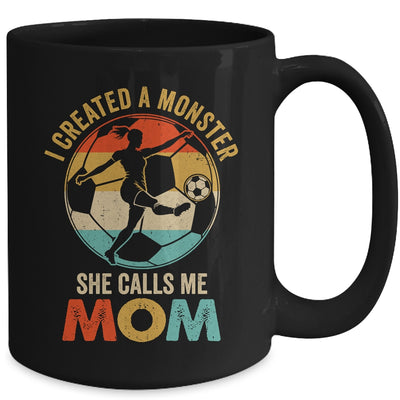 I Created A Monster She Calls Me Mom Soccer Mother's Day Mug | teecentury