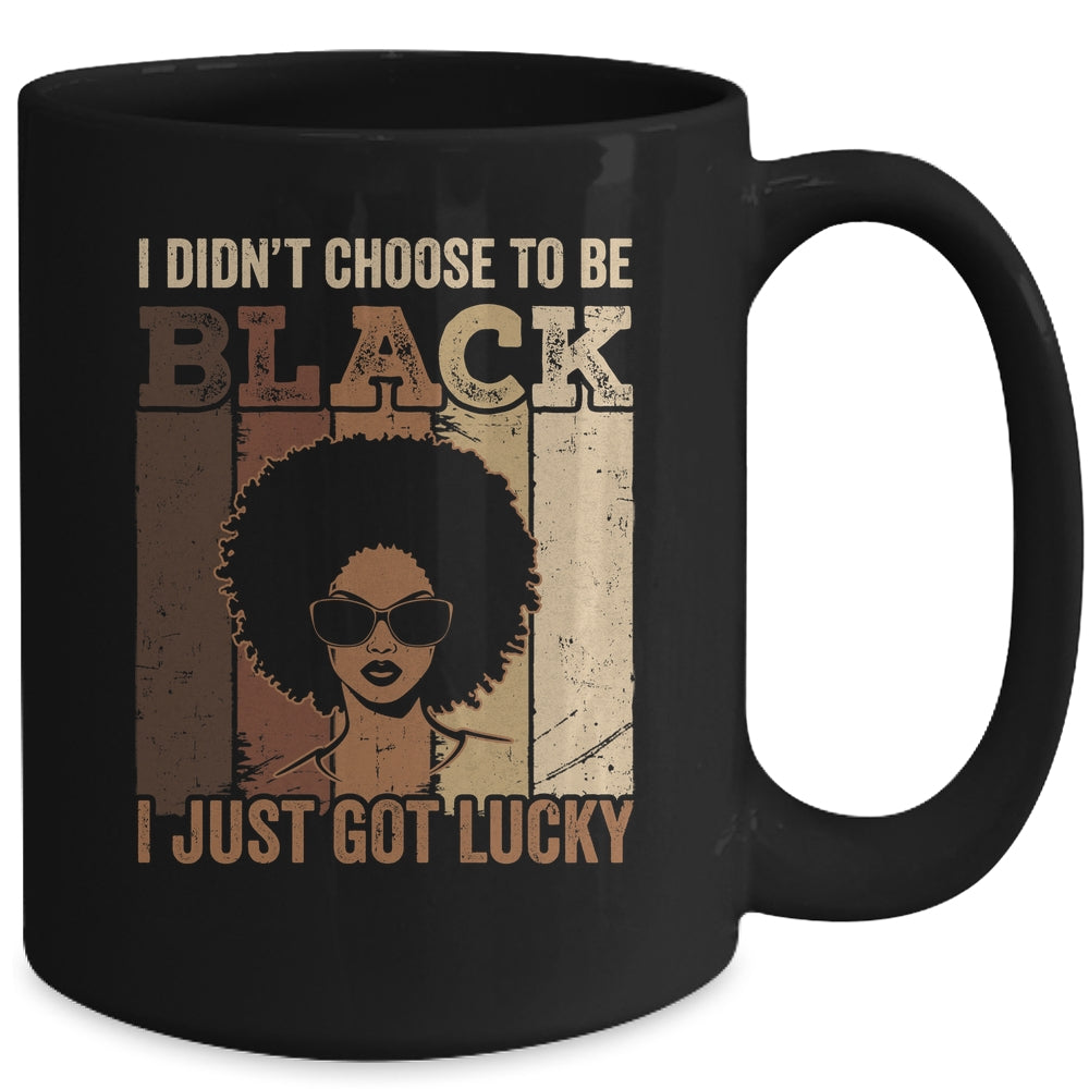 I Didn't Choose To Be Black I Just Got Lucky Black African Mug | teecentury