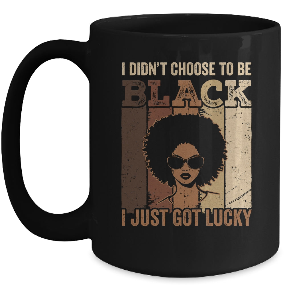 I Didn't Choose To Be Black I Just Got Lucky Black African Mug | teecentury