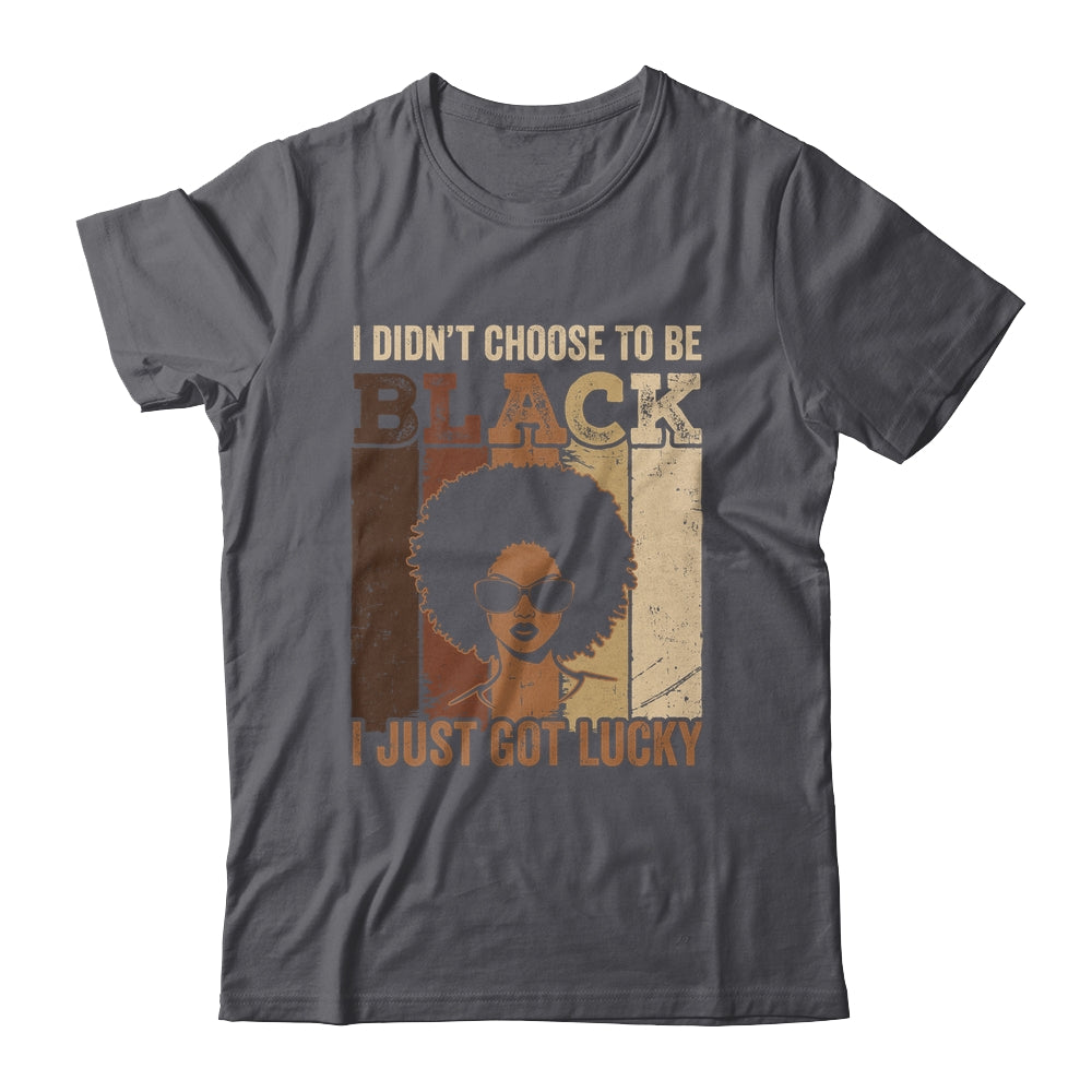 I Didn't Choose To Be Black I Just Got Lucky Black African Shirt & Hoodie | teecentury