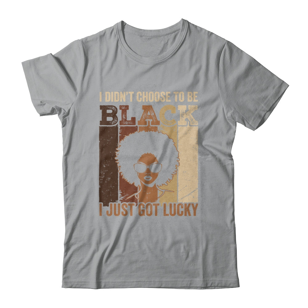 I Didn't Choose To Be Black I Just Got Lucky Black African Shirt & Hoodie | teecentury