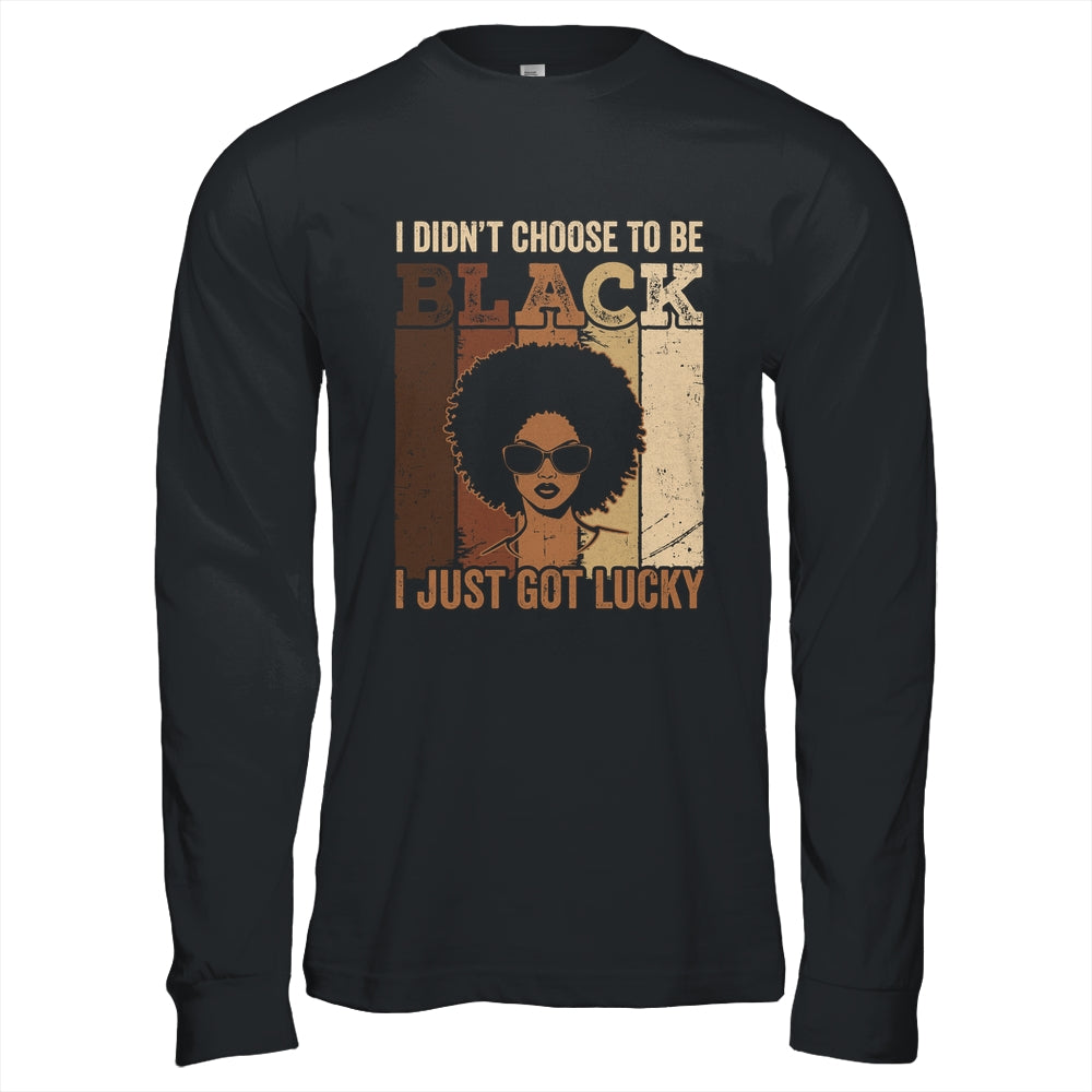 I Didn't Choose To Be Black I Just Got Lucky Black African Shirt & Hoodie | teecentury