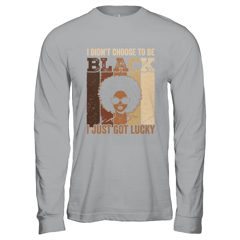 I Didn't Choose To Be Black I Just Got Lucky Black African Shirt & Hoodie | teecentury