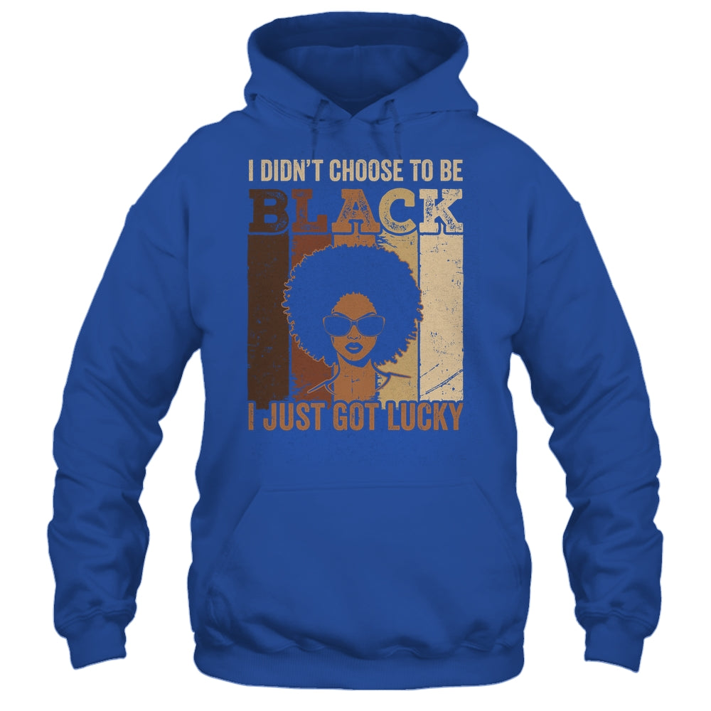 I Didn't Choose To Be Black I Just Got Lucky Black African Shirt & Hoodie | teecentury