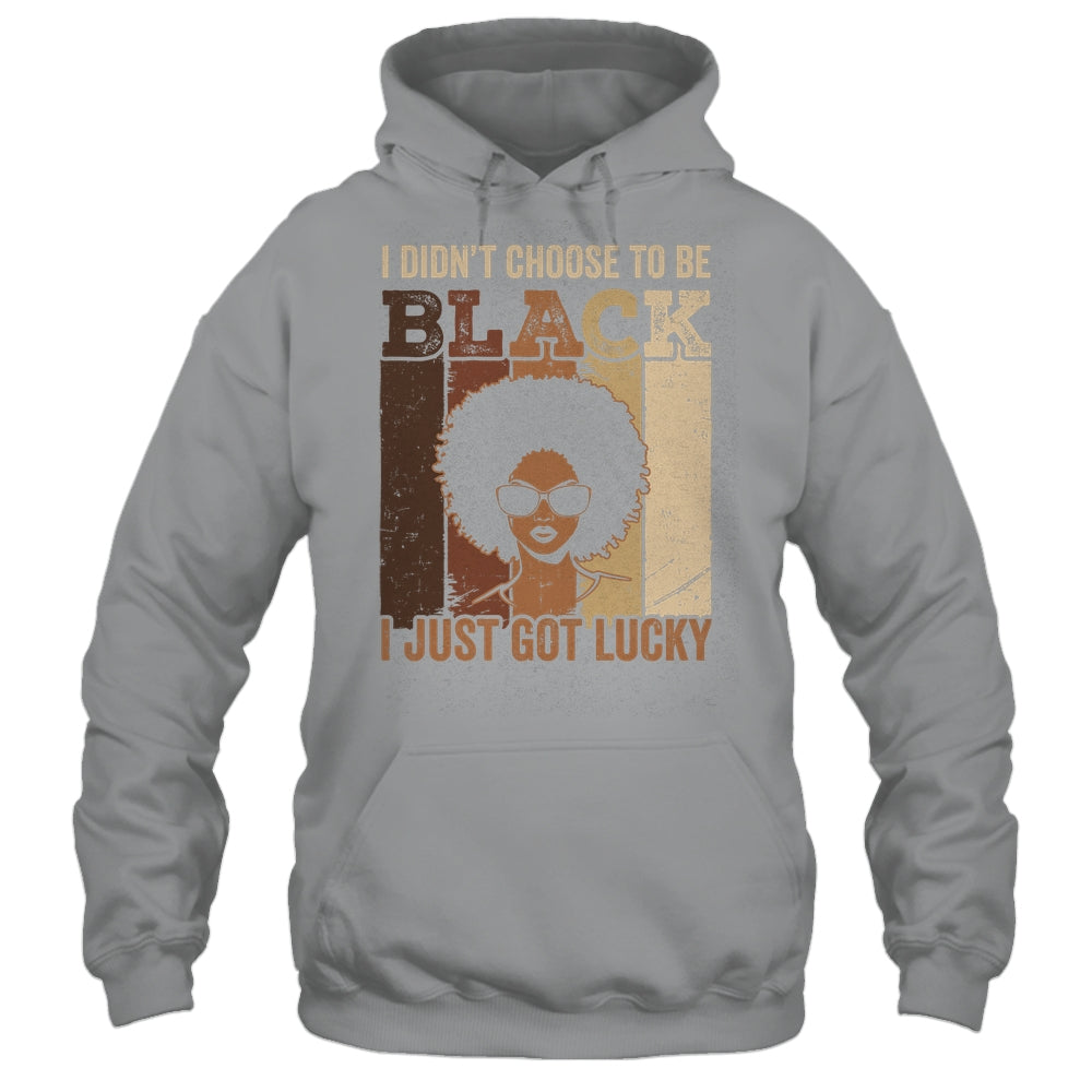 I Didn't Choose To Be Black I Just Got Lucky Black African Shirt & Hoodie | teecentury