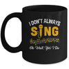 I Don't Always Sings Funny Singer Musician Music Teacher Mug | teecentury