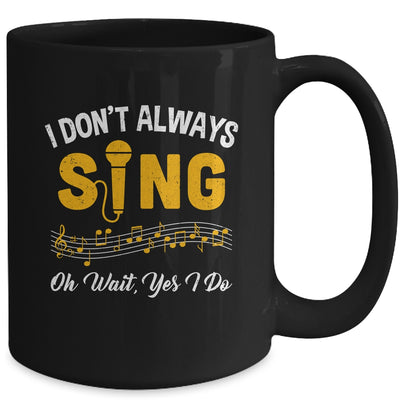 I Don't Always Sings Funny Singer Musician Music Teacher Mug | teecentury