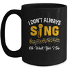 I Don't Always Sings Funny Singer Musician Music Teacher Mug | teecentury