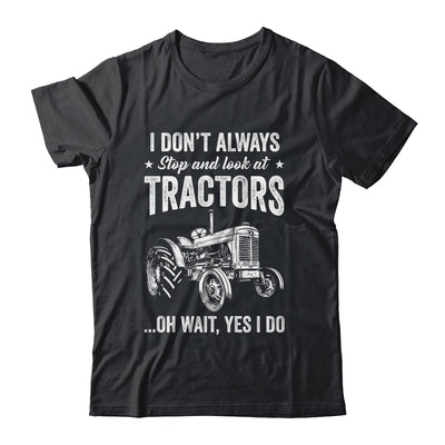 I Don't Always Stop Look At Tractors Funny For Boy Girl Shirt & Hoodie | teecentury