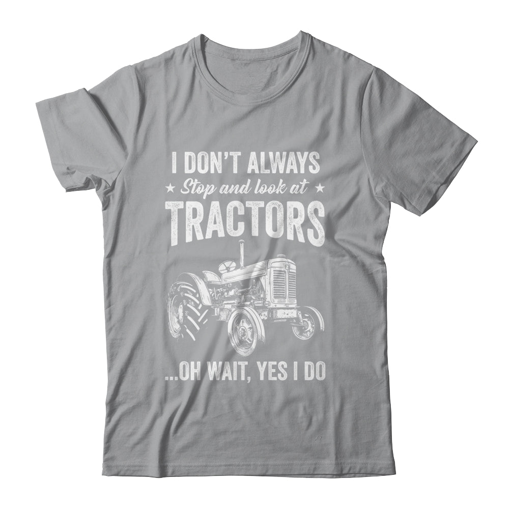 I Don't Always Stop Look At Tractors Funny For Boy Girl Shirt & Hoodie | teecentury
