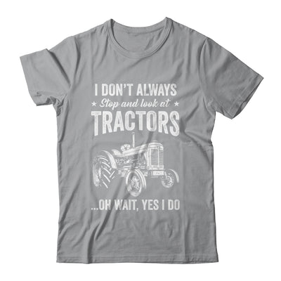 I Don't Always Stop Look At Tractors Funny For Boy Girl Shirt & Hoodie | teecentury