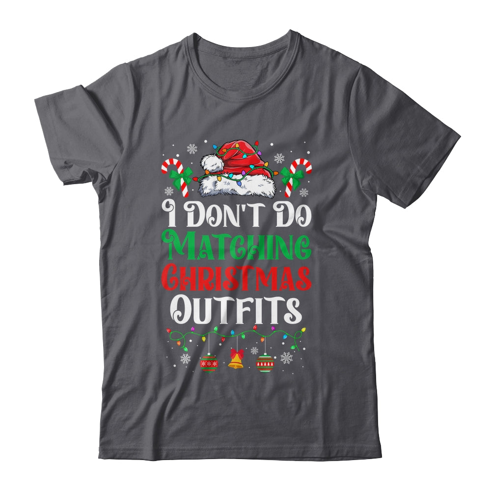 I Don't Do Matching Christmas Outfits Xmas Family Couples Shirt & Sweatshirt | teecentury