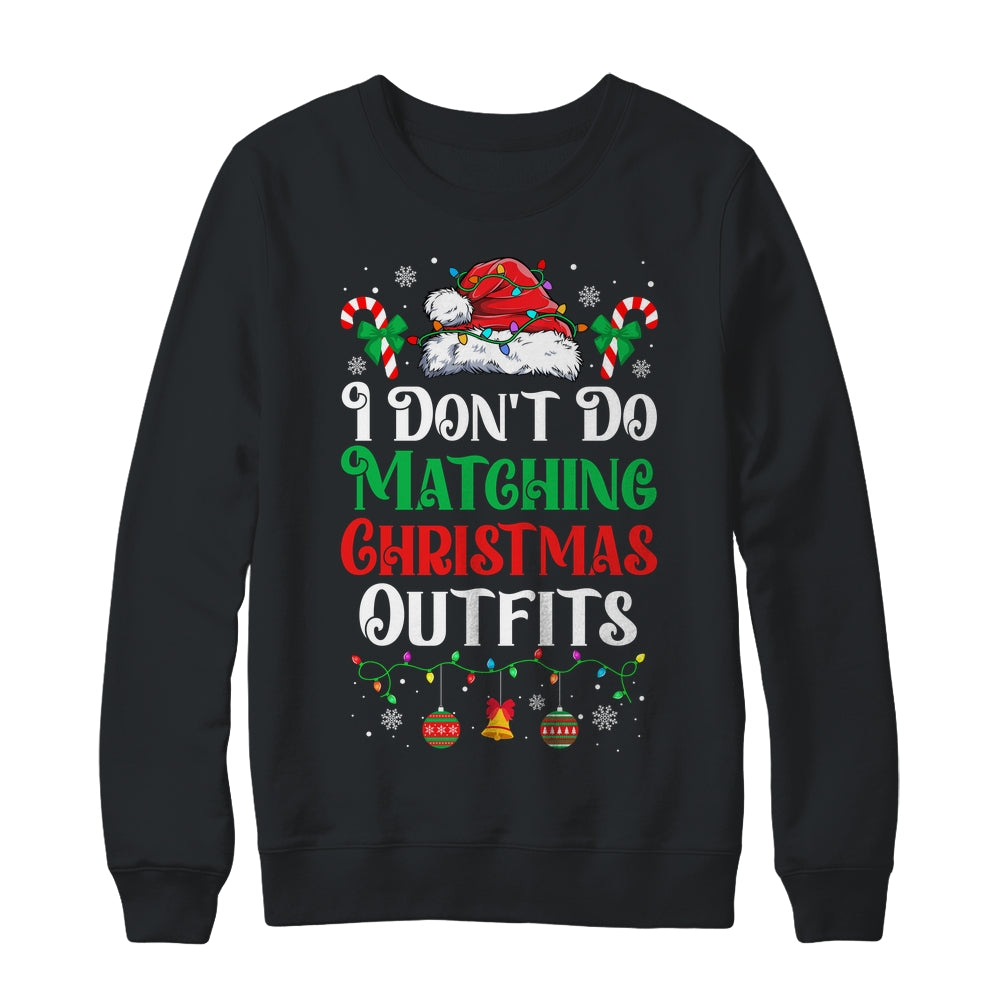 I Don't Do Matching Christmas Outfits Xmas Family Couples Shirt & Sweatshirt | teecentury