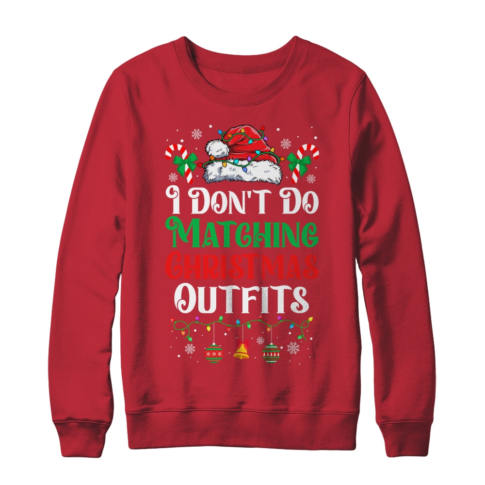 I Don't Do Matching Christmas Outfits Xmas Family Couples Shirt & Sweatshirt | teecentury