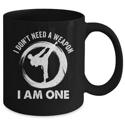 I Don't Need A Weapon I Am One Funny Karate Design Men Women Mug | teecentury